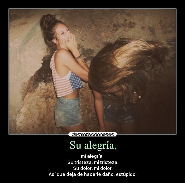 carteles alegria tristeza dolor alegria dejadehacerledano somoshermanas jamasnossepararemos desmotivaciones