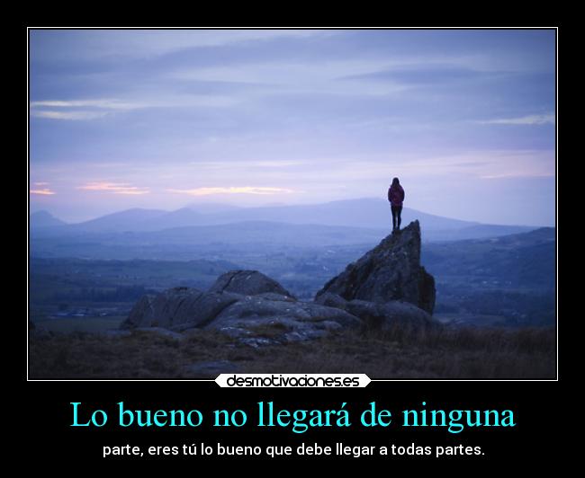 Lo bueno no llegará de ninguna -