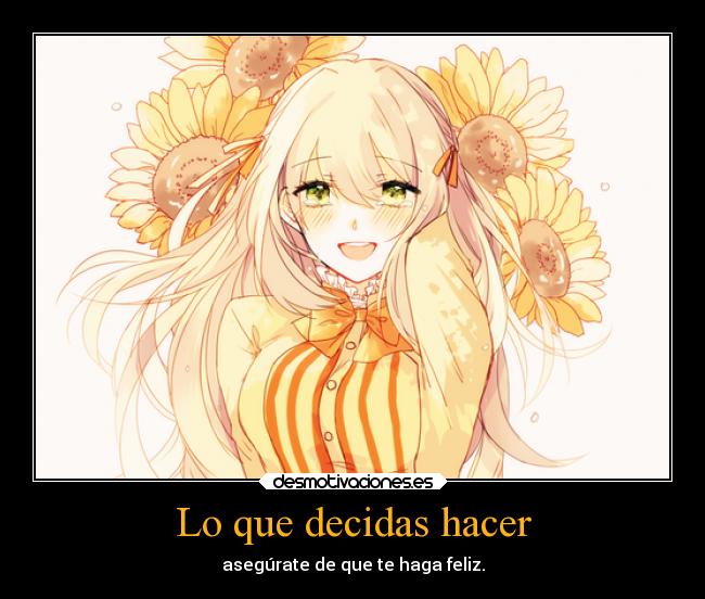 Lo que decidas hacer -
