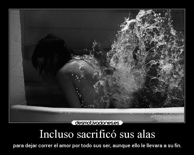 Incluso sacrificó sus alas -