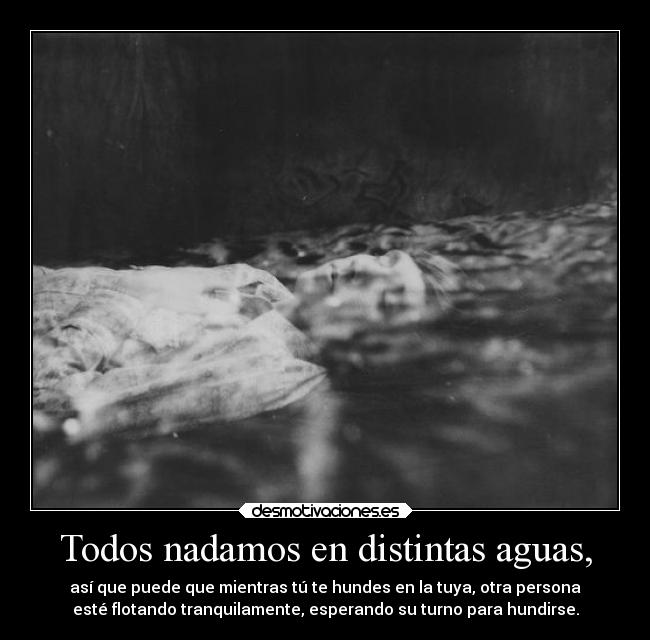 Todos nadamos en distintas aguas, - 