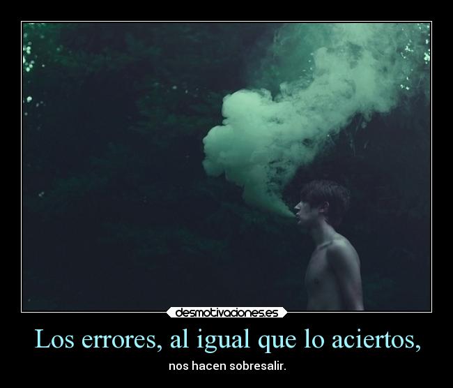 Los errores, al igual que lo aciertos, -