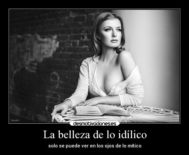 La belleza de lo idílico - solo se puede ver en los ojos de lo mítico