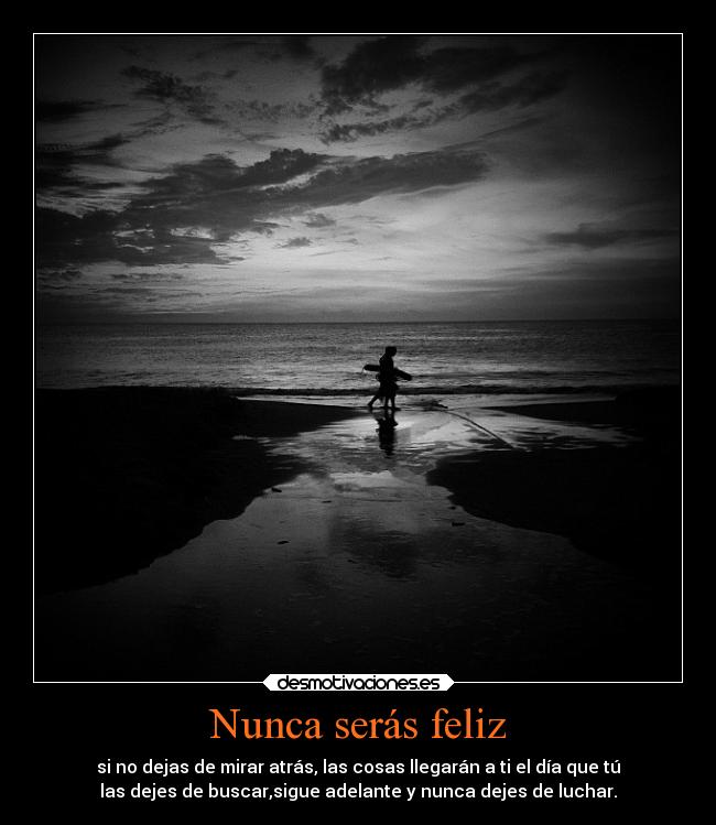 Nunca serás feliz -
