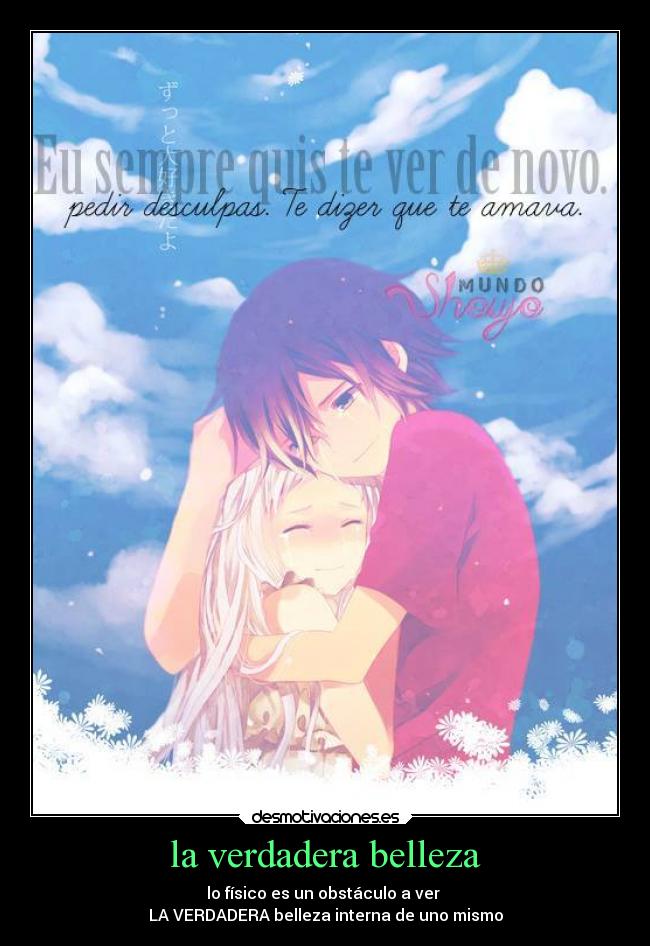 la verdadera belleza - lo físico es un obstáculo a ver 
LA VERDADERA belleza interna de uno mismo