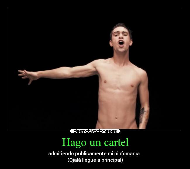 Hago un cartel - admitiendo públicamente mi ninfomanía. 
(Ojalá llegue a principal)