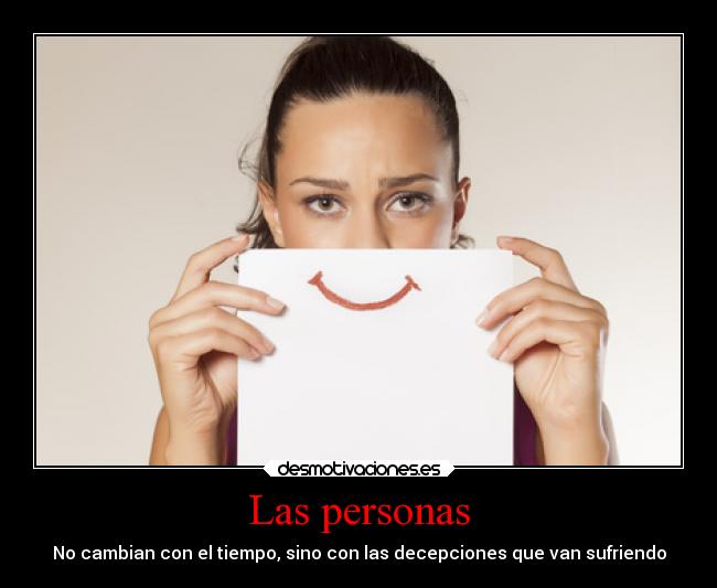 Las personas - No cambian con el tiempo, sino con las decepciones que van sufriendo