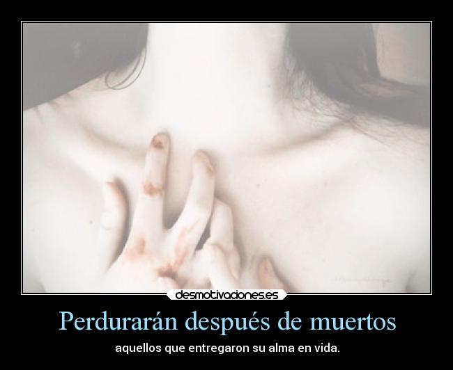 Perdurarán después de muertos -