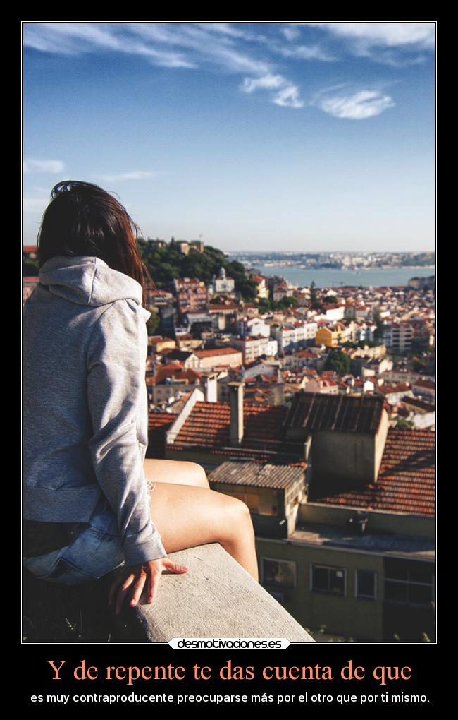 Y de repente te das cuenta de que - 