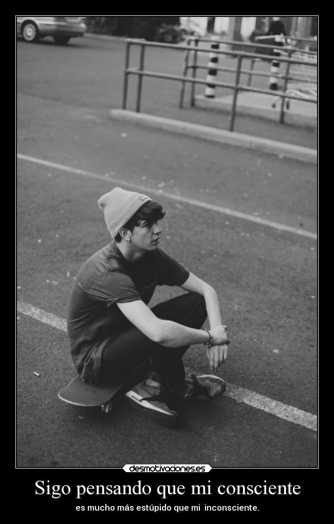 Sigo pensando que mi consciente -