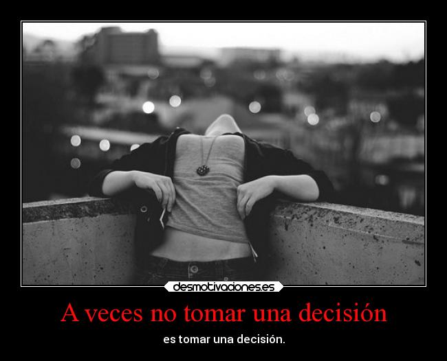 A veces no tomar una decisión -