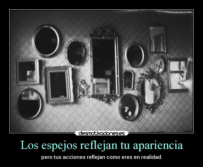 carteles alma vida espejos reflejar verdaderoyo desmotivaciones