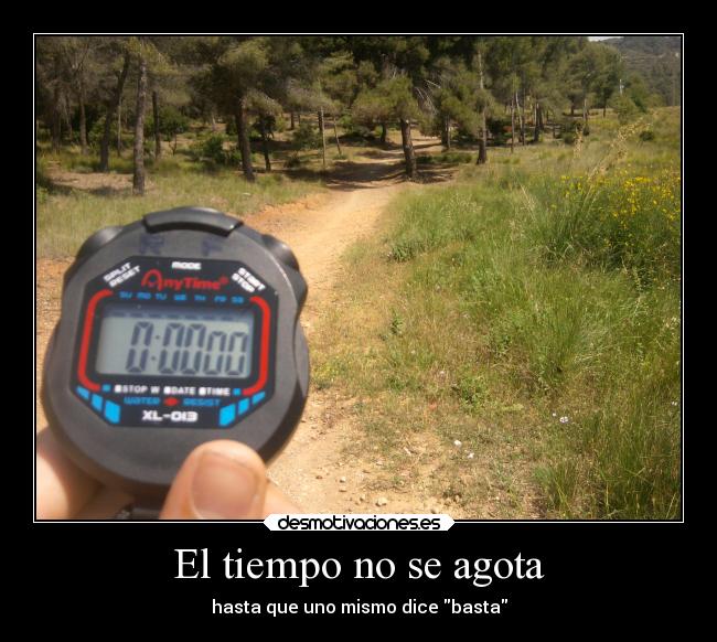 El tiempo no se agota - hasta que uno mismo dice basta