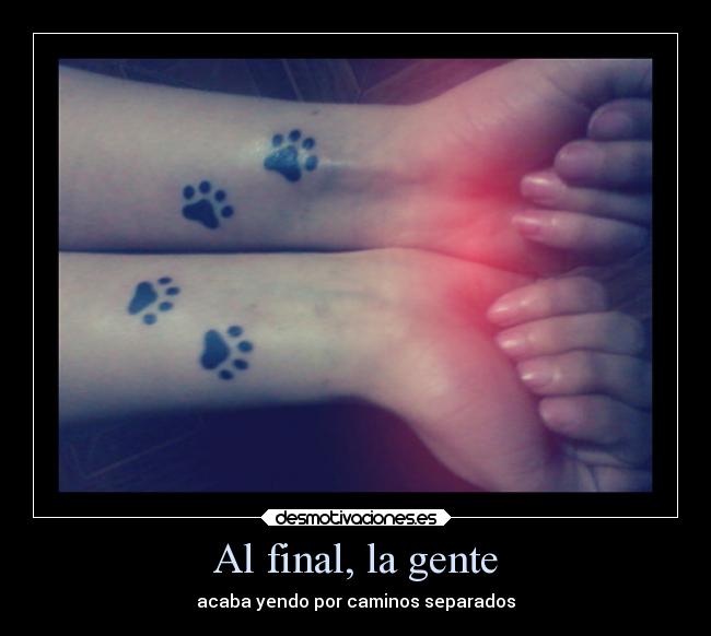 Al final, la gente - acaba yendo por caminos separados