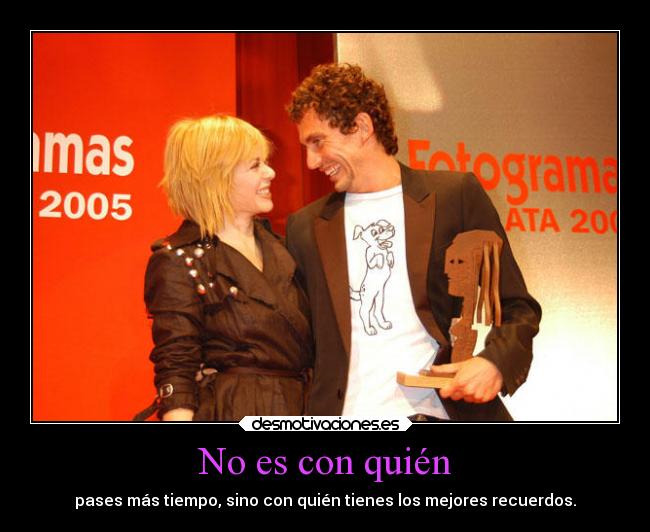 No es con quién - pases más tiempo, sino con quién tienes los mejores recuerdos.