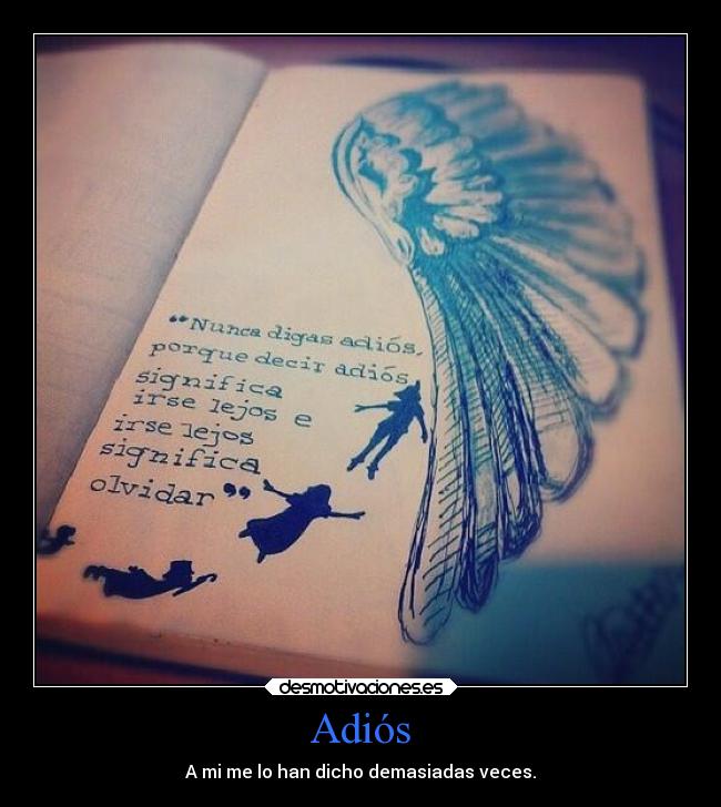 Adiós - A mi me lo han dicho demasiadas veces.