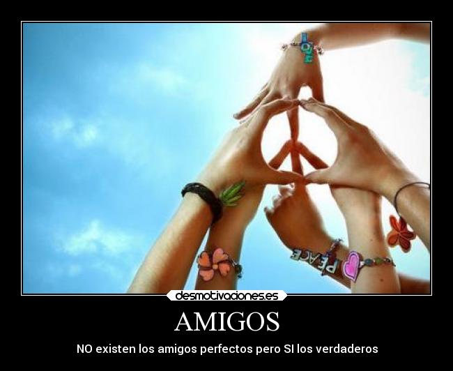 AMIGOS - NO existen los amigos perfectos pero SI los verdaderos