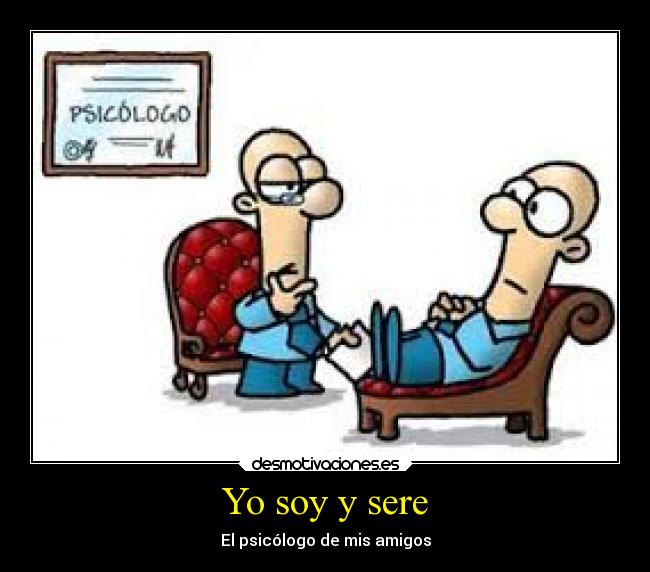 Yo soy y sere - El psicólogo de mis amigos