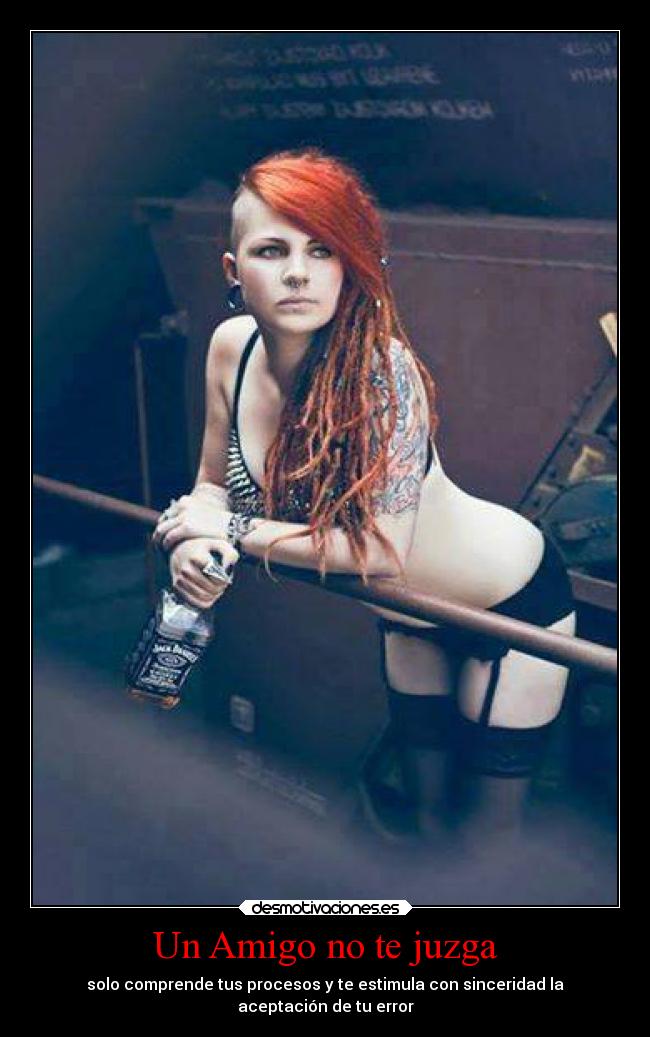 Un Amigo no te juzga - solo comprende tus procesos y te estimula con sinceridad la
aceptación de tu error