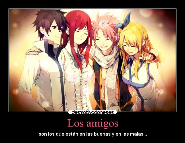 Los amigos - son los que están en las buenas y en las malas...