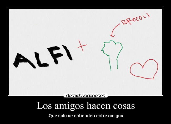 Los amigos hacen cosas - Que solo se entienden entre amigos