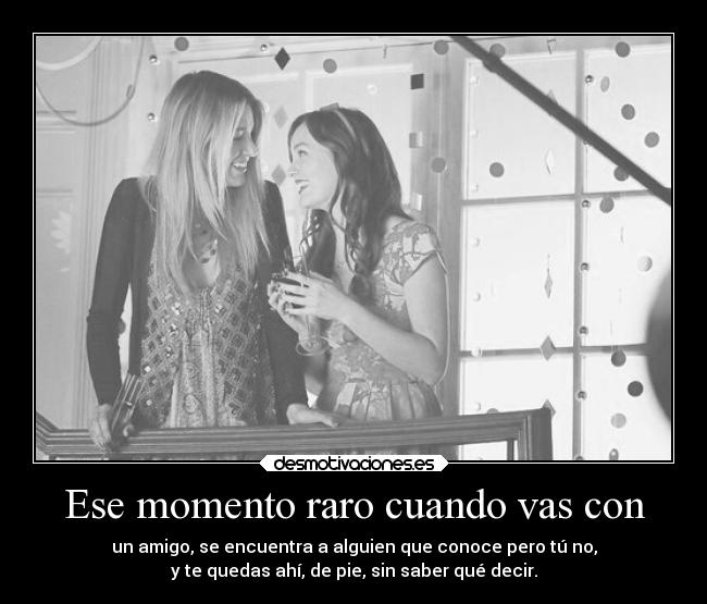 Ese momento raro cuando vas con - 