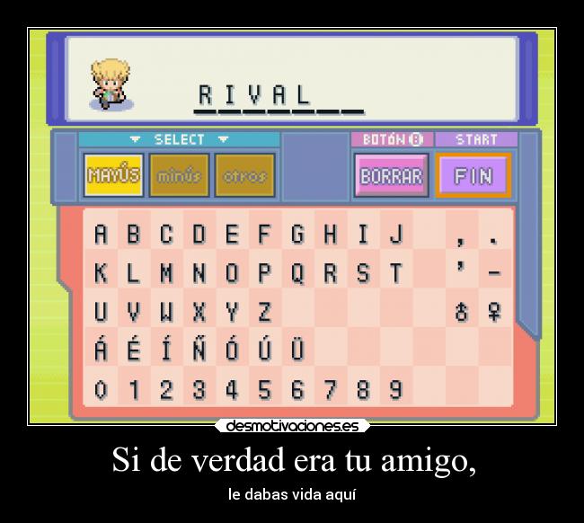 Si de verdad era tu amigo, -