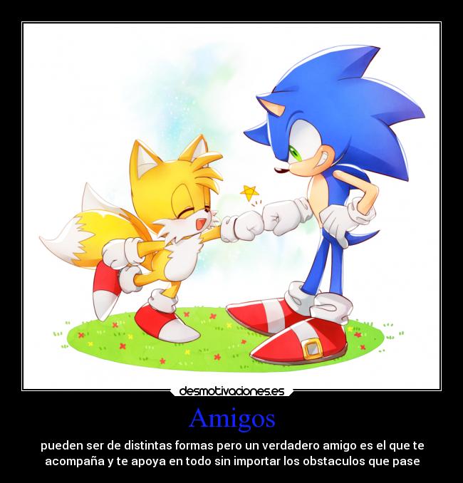 Amigos - pueden ser de distintas formas pero un verdadero amigo es el que te
acompaña y te apoya en todo sin importar los obstaculos que pase