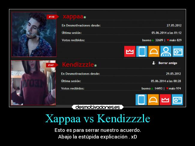 Xappaa vs Kendizzzle - Esto es para serrar nuestro acuerdo.
Abajo la estúpida explicación . xD