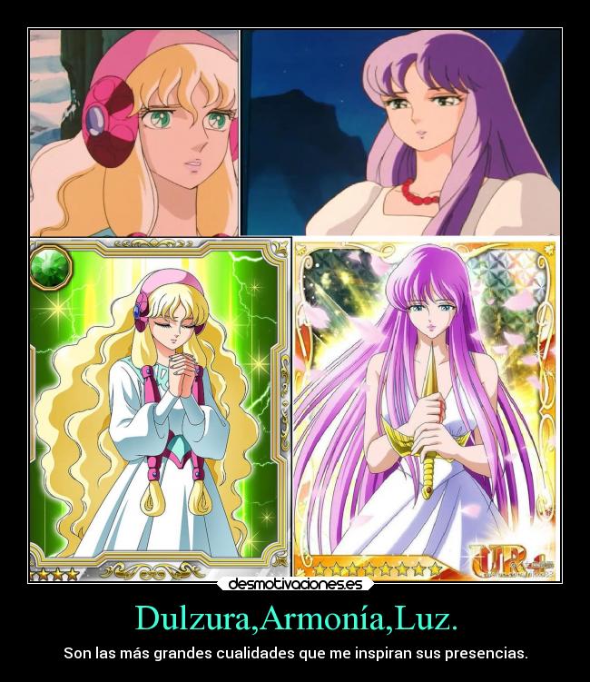 Dulzura,Armonía,Luz. - Son las más grandes cualidades que me inspiran sus presencias.