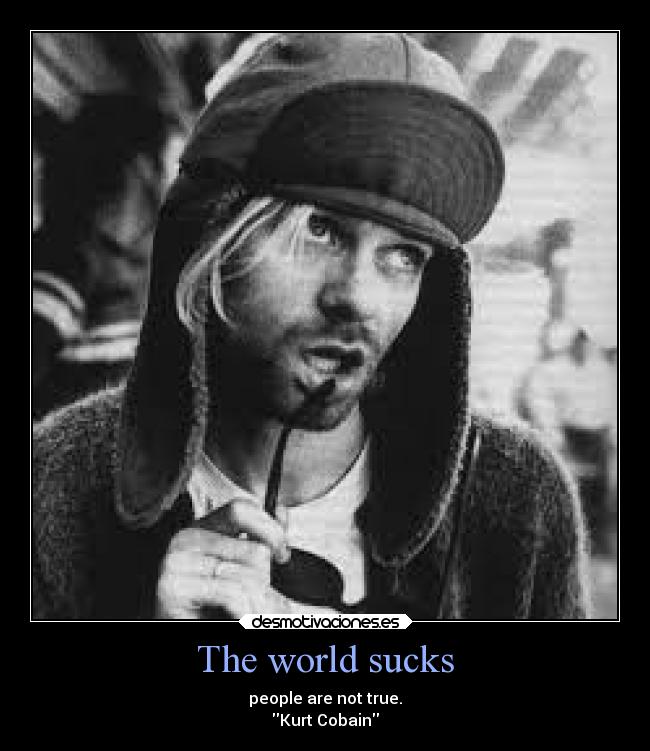 The world sucks -
