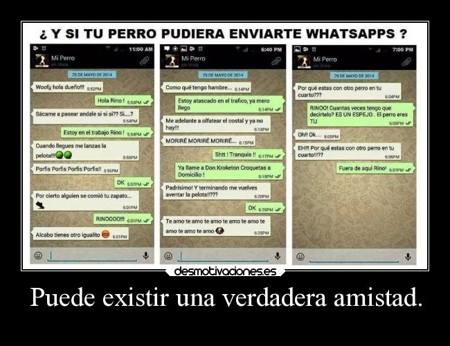Puede existir una verdadera amistad. -