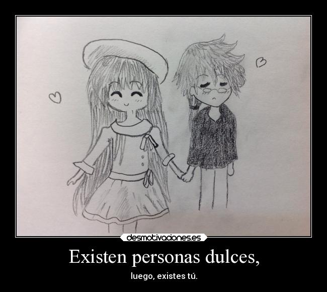 Existen personas dulces, -