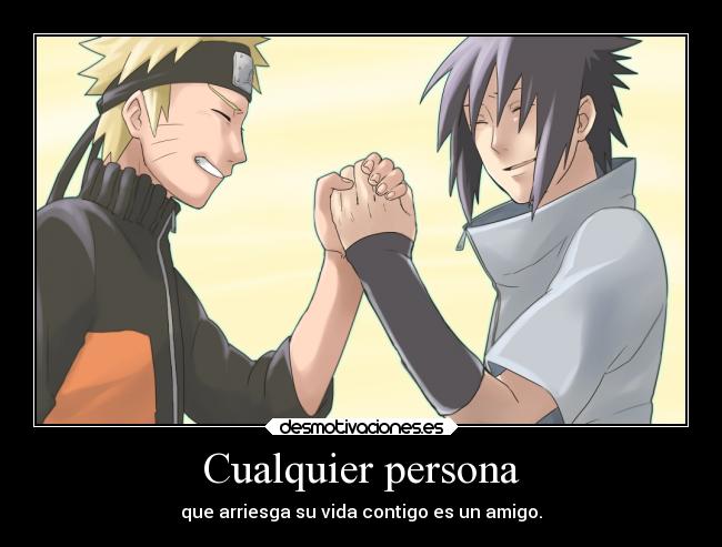 Cualquier persona - que arriesga su vida contigo es un amigo.