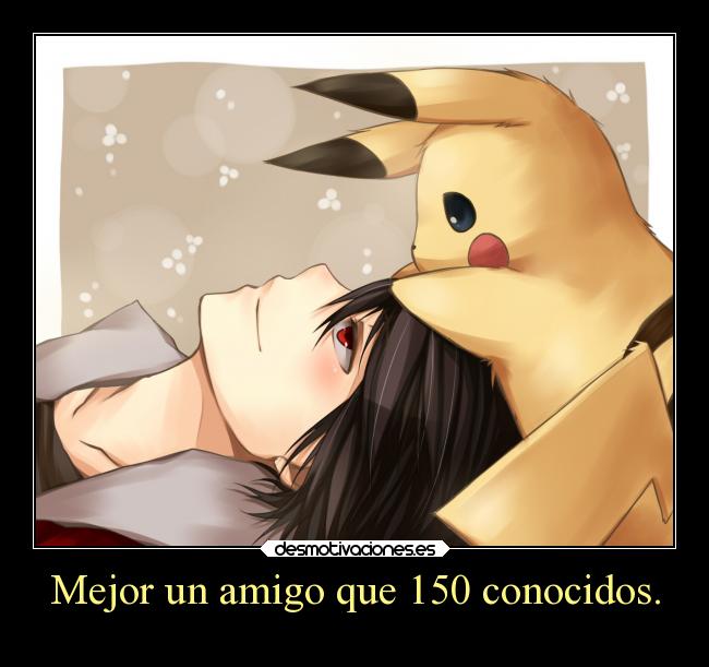 Mejor un amigo que 150 conocidos. -