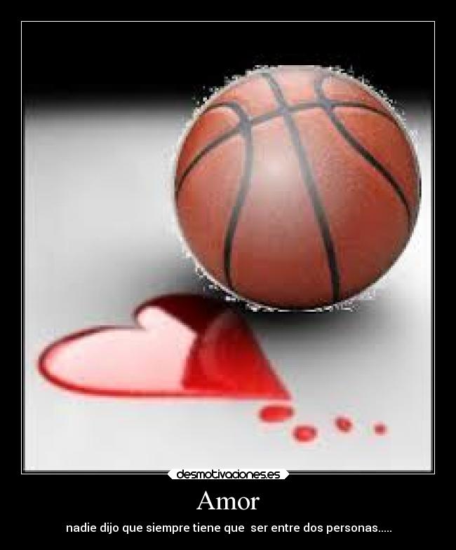 Amor - nadie dijo que siempre tiene que ser entre dos personas.....