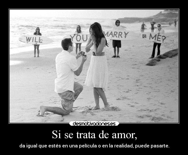 Si se trata de amor, - da igual que estés en una película o en la realidad, puede pasarte.