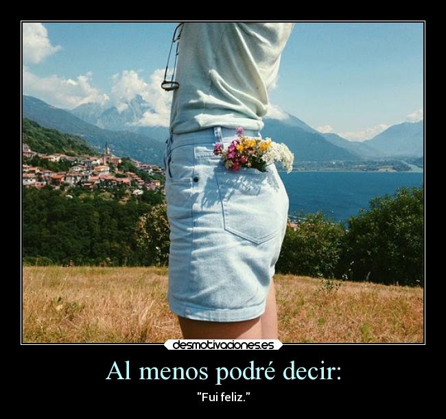 Al menos podré decir: -