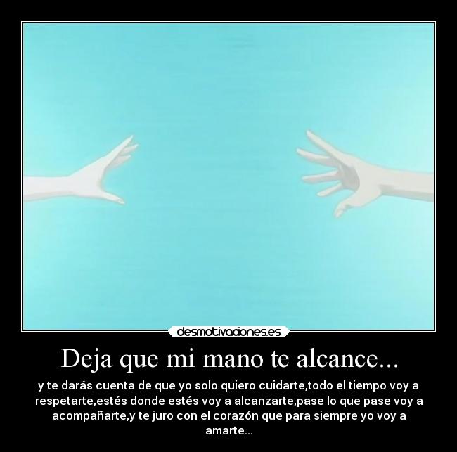Deja que mi mano te alcance... -