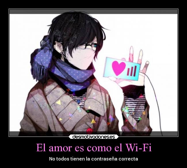 El amor es como el Wi-Fi - No todos tienen la contraseña correcta