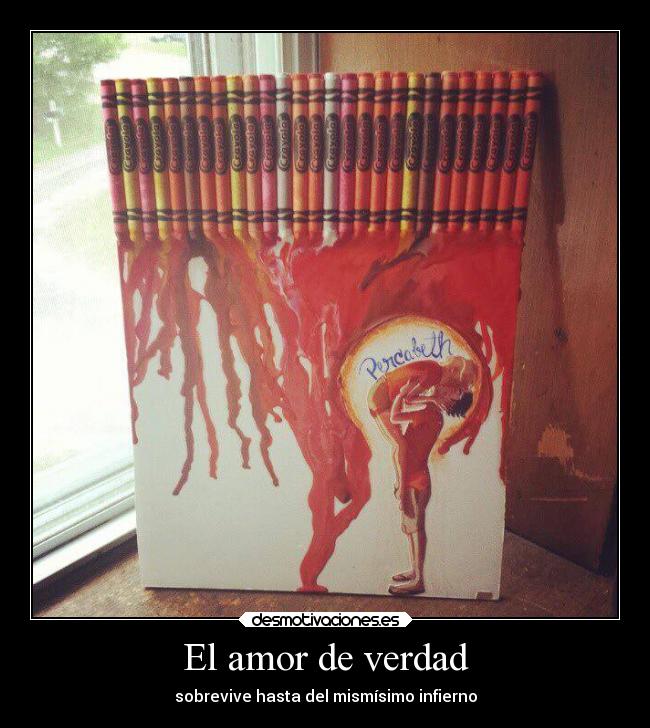 El amor de verdad - sobrevive hasta del mismísimo infierno