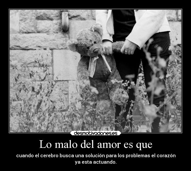 Lo malo del amor es que -