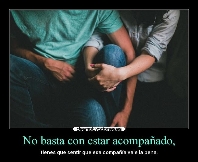No basta con estar acompañado, - 