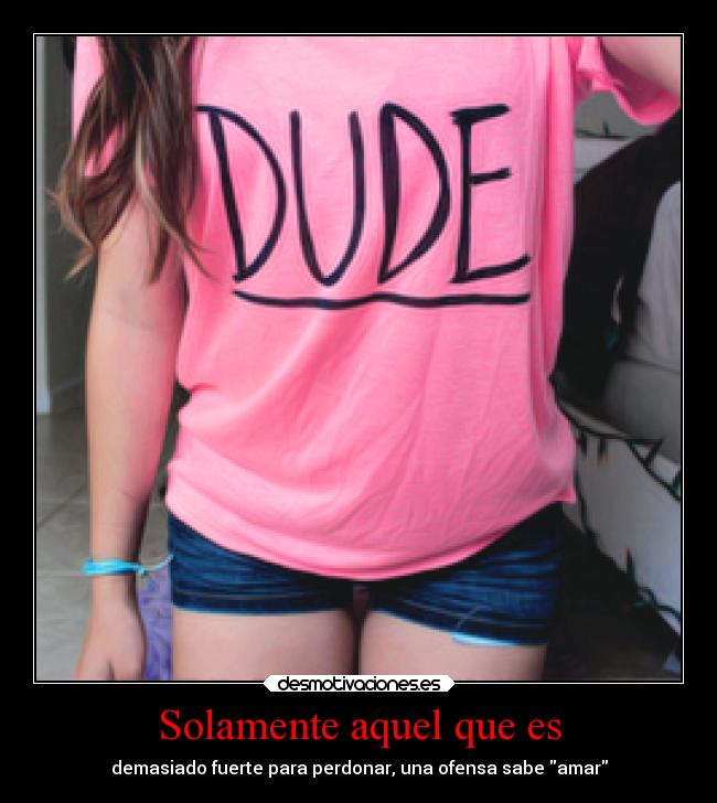 Solamente aquel que es - demasiado fuerte para perdonar, una ofensa sabe amar