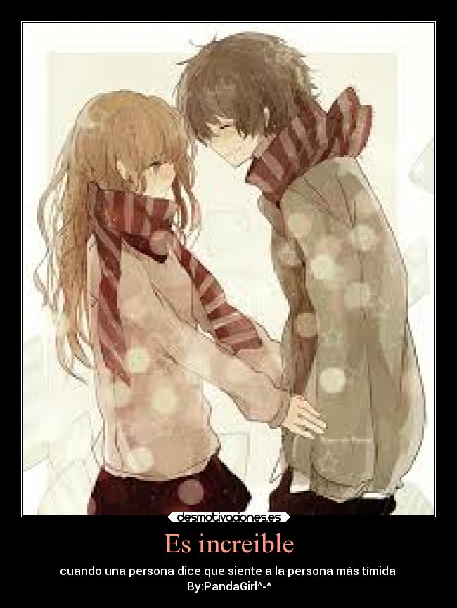 Es increible - cuando una persona dice que siente a la persona más tímida
By:PandaGirl^-^