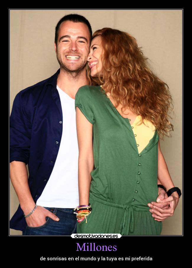 Millones - de sonrisas en el mundo y la tuya es mi preferida