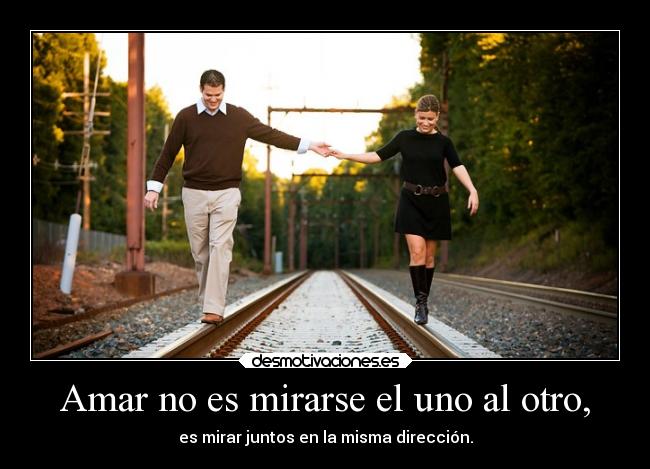 Amar no es mirarse el uno al otro, - 