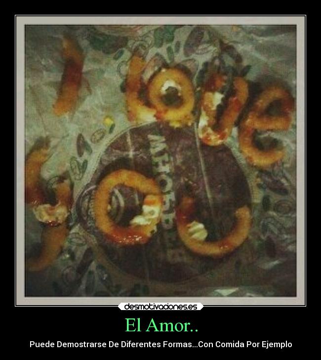 El Amor.. - Puede Demostrarse De Diferentes Formas...Con Comida Por Ejemplo