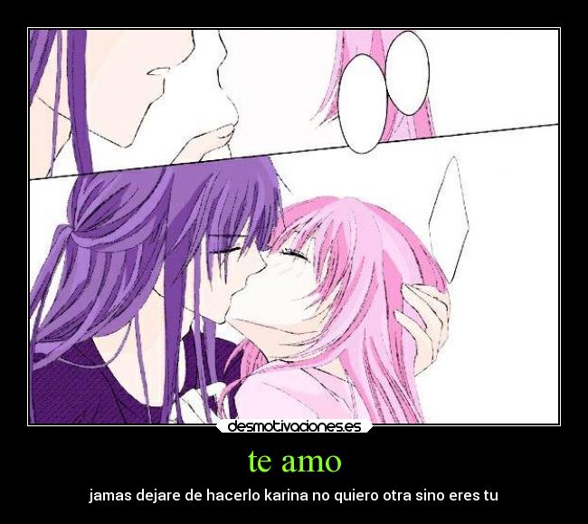 te amo - jamas dejare de hacerlo karina no quiero otra sino eres tu