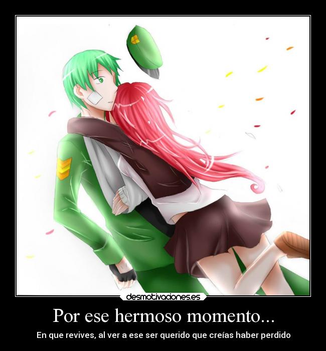 Por ese hermoso momento... - En que revives, al ver a ese ser querido que creías haber perdido